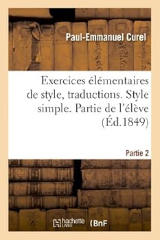 Paperback Exercices Élémentaires de Style. 2e Partie, Traductions. Style Simple. Partie de l'Élève [French] Book