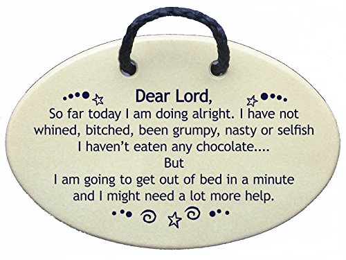Dear Lord, so far Today I am Doing Alright. I Have not whined… I am Going to get Out of Bed. Handmade in The USA for Over 30 Years.