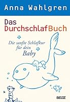 Das DurchschlafBuch: Die sanfte Schlafkur für dein Baby 3407858523 Book Cover