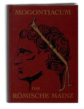 Hardcover Mogontiacum: Das ro¨mische Mainz (Geschichte der Stadt Mainz) (German Edition) [German] Book