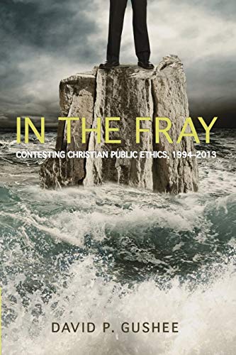 In the Fray: Contesting Christian Public Ethics, 1994-2013