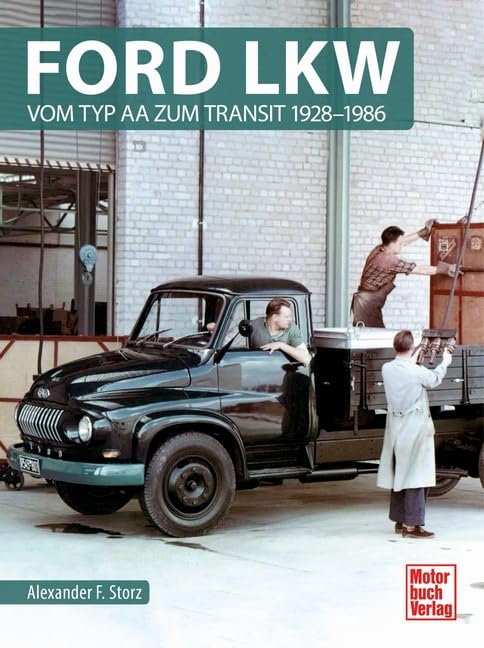 Ford LKW: Vom Typ AA zum Transit 1928-1986 : Storz