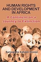 Human Rights and Development in Africa: A Continent on a Journey to Extinction 1625168225 Book Cover