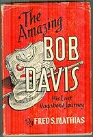 The amazing Bob Davis: His last vagabond journey B0007E0PP4 Book Cover