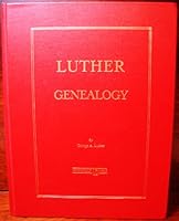 Luther Genealogy: A History of the Descendants of Captain John Luther, Who Arrived in the Massachusetts Bay Colony, 1630-1635 0897254325 Book Cover
