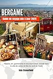  BERGAME Guide de voyage mis à jour 2025: Histoire, art, gastronomie et excursions d\'une journée dans la ville de contes de fées du nord de l\'Italie