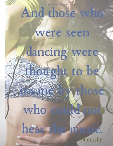 And Those Who Were Seen Dancing Were Thought to be Insane by Those Who Could Not Hear the Music: 8.5x11 Lined Dance Journal