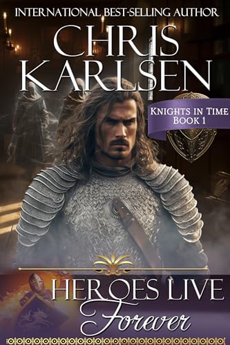 Heroes Live Forever (Knights in Time Book 1) Heroes Live Forever (Knights in Time Book 1)
