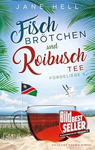 Fischbrötchen und Roibuschtee : Ein Ostsee-Namibia-Roman (Fördeliebe - Ostseeromane aus Eckernförde)