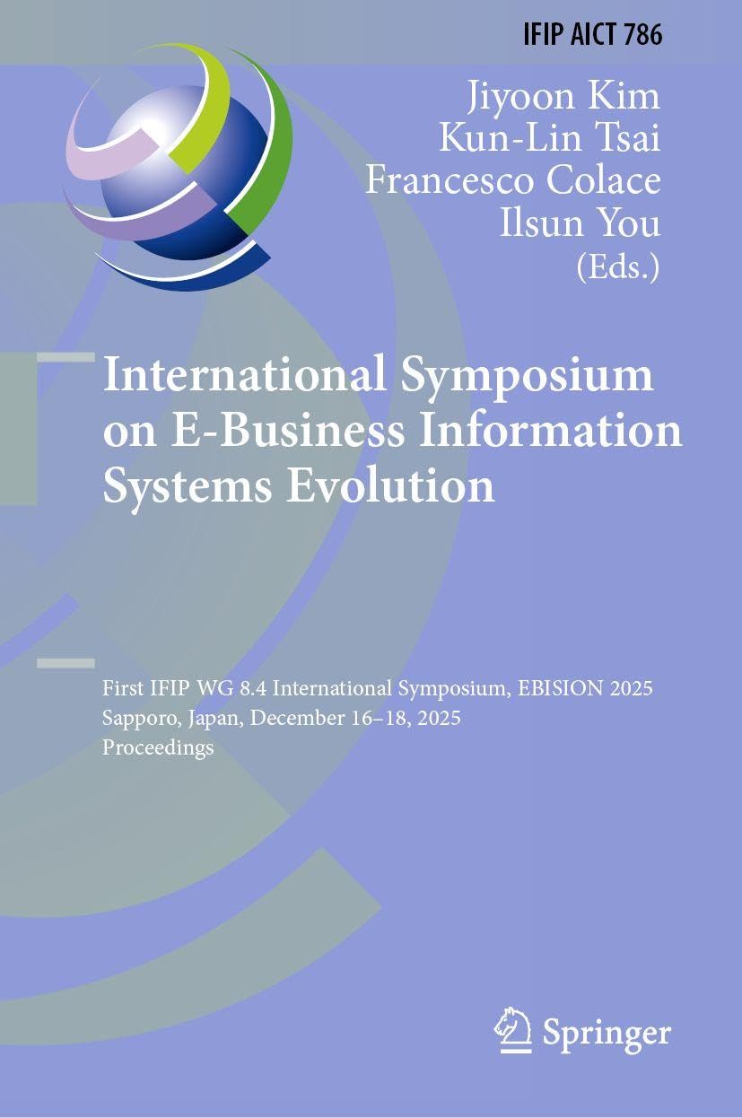 International Symposium on E-Business Information Systems Evolution: First IFIP WG 8.4 International Symposium, EBISION 2025, Sapporo, Japan, December ... and Communication Technology, 786)