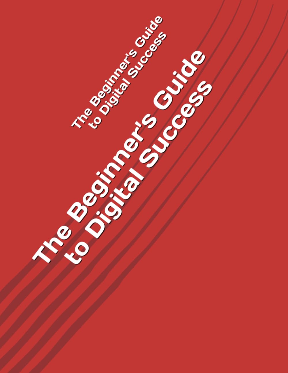 The Beginner's Guide to Digital Success