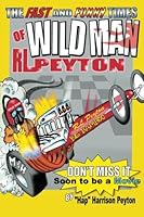 Wildman: The Fast and Funny Times of Wildman R.L. Peyton 0615245668 Book Cover