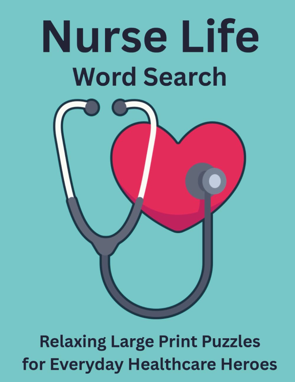 Nurse Life Word Search: Relaxing Large Print Puzzles for Everyday Healthcare Heroes (Nurse, Teacher, Hair Stylist Large Print Fun, Relaxing, Stress-Relieving Word Search Puzzles)