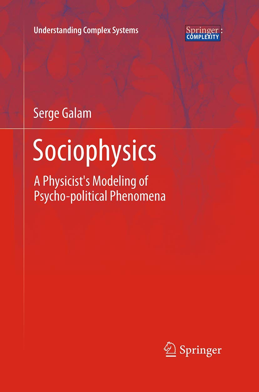 Sociophysics: A Physicist's Modeling of Psycho-political Phenomena (Understanding Complex Systems)