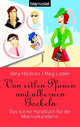 Von eitlen Pfauen und albernen Gockeln: Das kleine Handbuch für die Männerkundlerin (BLA - Allgeme