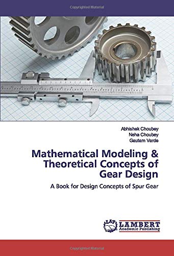 Mathematical Modeling & Theoretical Concepts of Gear Design: A Book for Design Concepts of Spur Gear