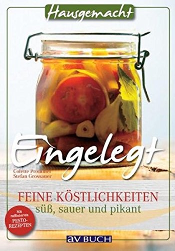 Eingelegt: Feine Köstlichkeiten süß, sauer und pikant (Hausgemacht)