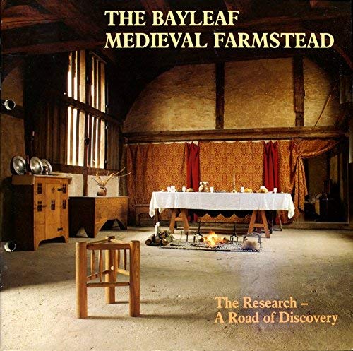 The Bayleaf Medieval Farmstead: The research-a road of discovery