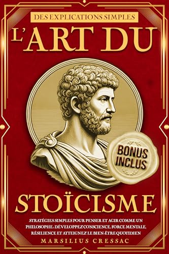 L'Art du Stoïcisme: Stratégies simples pour penser et agir comme ...