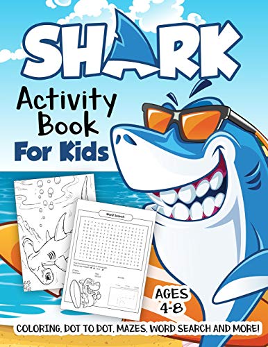 Shark Activity Book for Kids Ages 4-8: A Fun Kid Workbook Game For Learning, Fish Coloring, Dot to Dot, Mazes, Word Search and More!