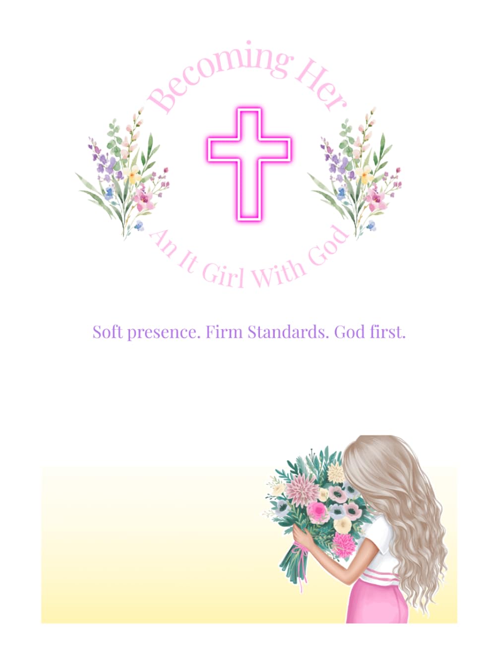 Becoming Her: An It Girl With God