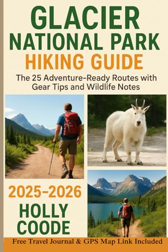 GLACIER NATIONAL PARK HIKING GUIDE: The 25 Adventure-Ready Routes with Gear Tips and Wildlife Notes 2025-2026 image 2
