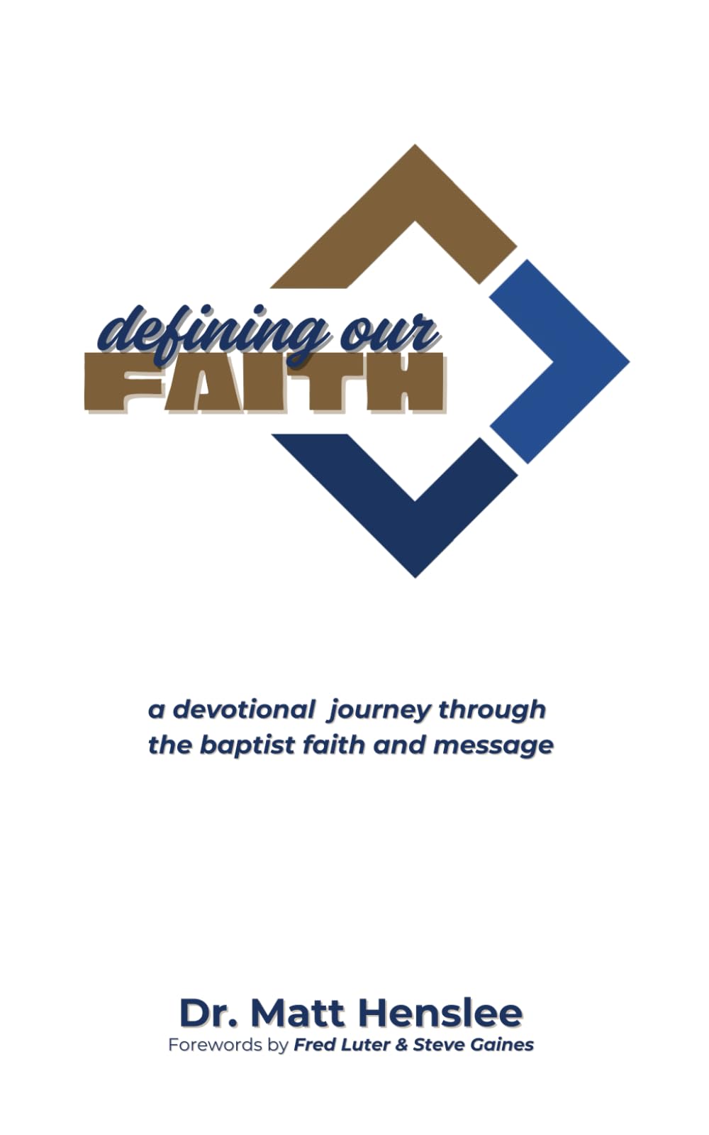 Defining Our Faith: A Devotional Journey Through The Baptist Faith and Message