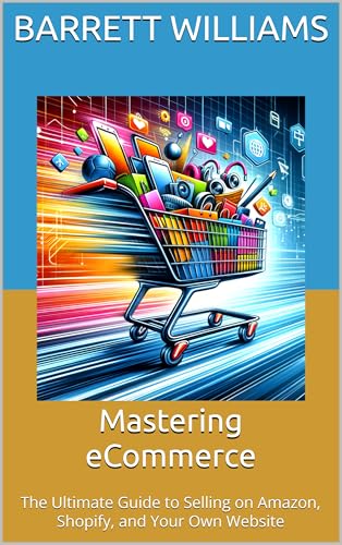 Mastering eCommerce: The Ultimate Guide to Selling on Amazon