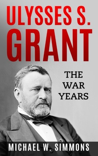 Ulysses S. Grant: The War Years