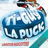 La révolte des mascottes: Ti-Guy La Puck, Livre 1