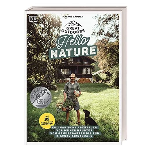 The Great Outdoors – Hello Nature: Kulinarische Abenteuer vor deiner Haustür – vom Gemüsegarten bis zum eigenen Bienenvolk. Mit 85 grandiosen Rezepten