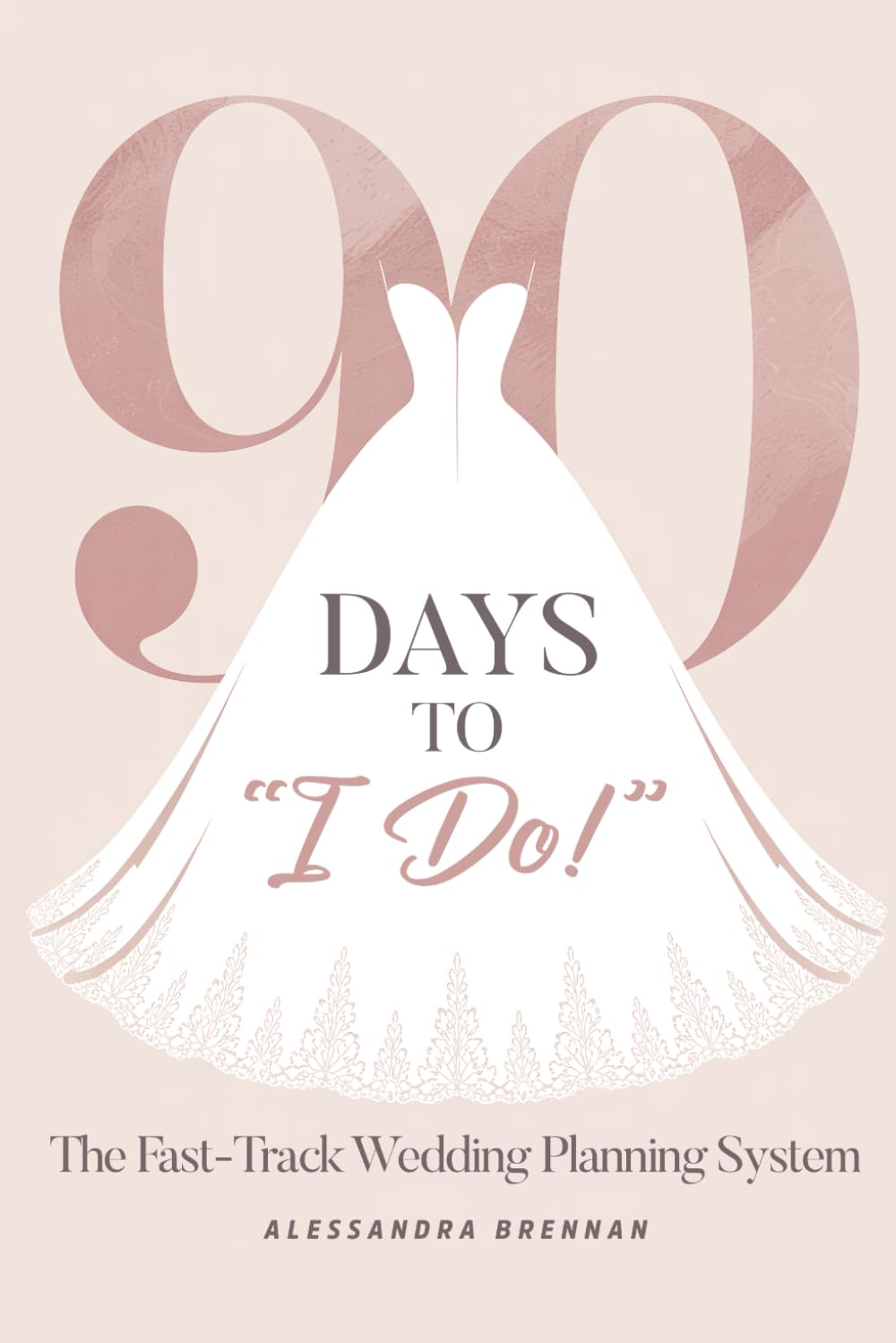 90 Days to I Do: The Fast-Track Wedding Planning System