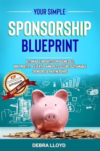 Your Simple Sponsorship Blueprint: : Actionable Insights for Businesses, Non-Profits
