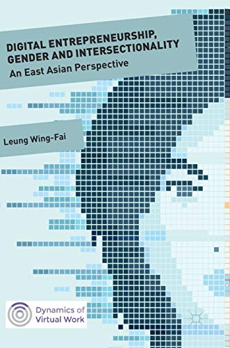 Digital Entrepreneurship, Gender and Intersectionality: An East Asian Perspective (Dynamics of Virtual Work)