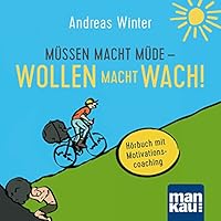 Müssen macht müde - Wollen macht wach! Hörbuch mit Motivationscoaching Hörbuch