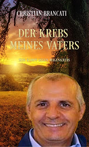 Der Krebs meines Vaters: Sein Kampf gegen Magenkrebs (German Edition)