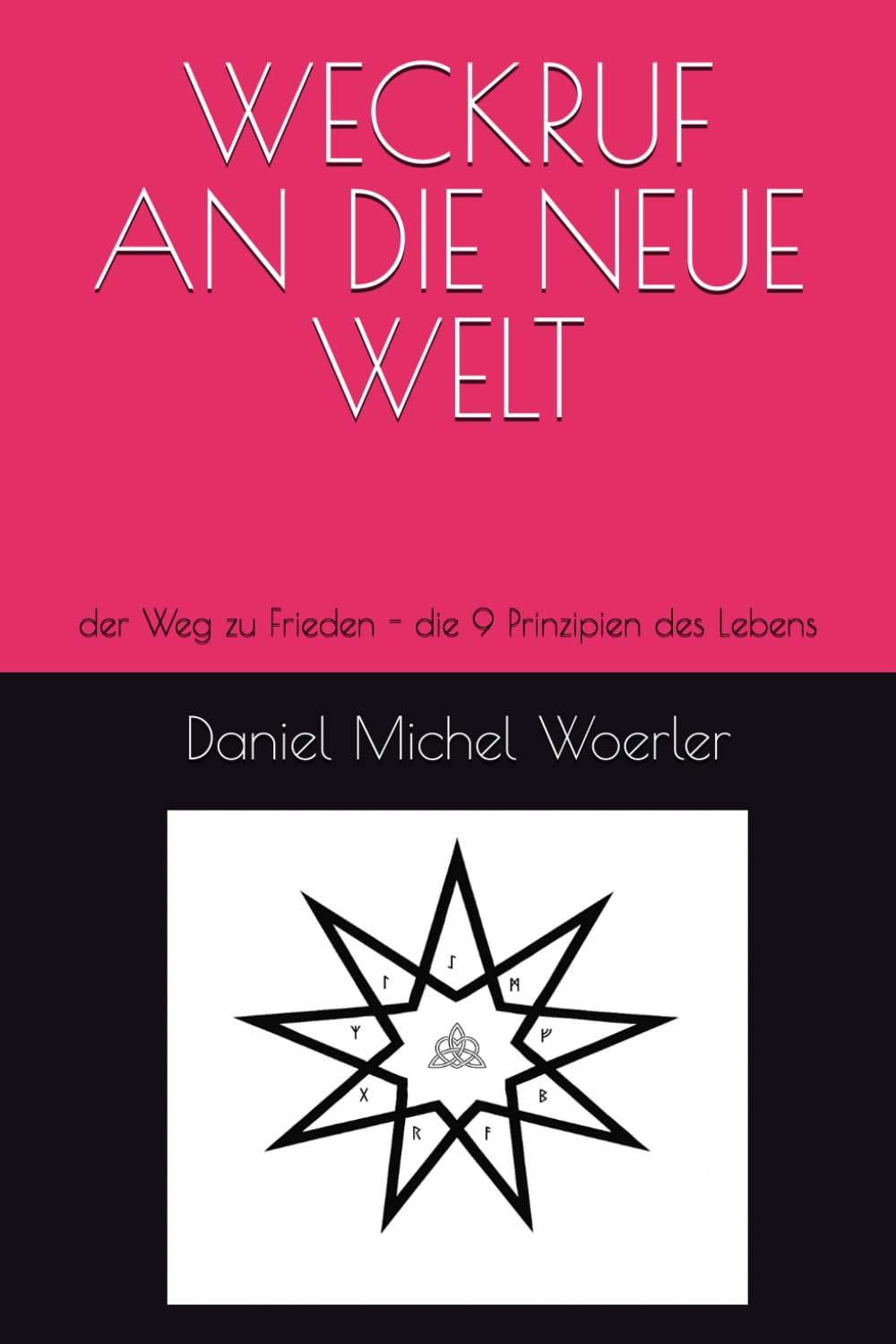 WECKRUF AN DIE NEUE WELT: der Weg zu Frieden - die 9 Prinzipien des Lebens