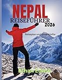 NEPAL REISEFÜHRER 2026: Ein vollständiger Leitfaden zur Kultur, Küche und den Abenteuern des Himalaya