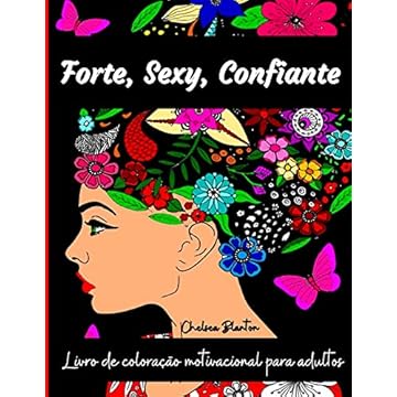 Capa do livro Forte, Sexy, Confiante Livro de Coloração Motivacional para Adultos: Livro para Colorir Ansiedade e Alívio do Stress Livro para Colorir Adultos Relaxamento, Livro para Colorir Adultos Mulher Homens
