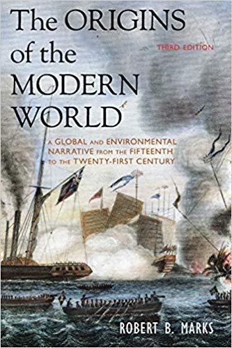 By Robert B. Marks - The Origins of the Modern World: A Global and Environmental Narrative from the 15th to the 21st Century [THIRD EDITION] ROBERT B. MARKS