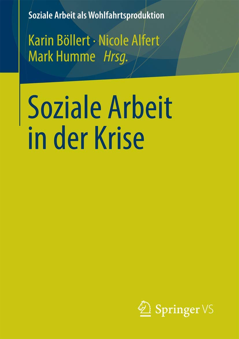 Soziale Arbeit in der Krise (Soziale Arbeit als Wohlfahrtsproduktion, Band 2)