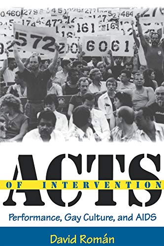 Acts of Intervention: Performance, Gay Culture, and AIDS (Unnatural Acts: Theorizing the Performative)