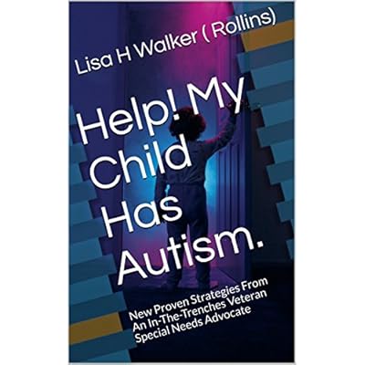 Help! My Child Has Autism.: New Proven Strategies From An In-The-Trenches Veteran Special Needs Advocate