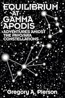 Equilibrium at Gamma Apodis: Adventures Amidst the Pavo/Ara Constellations 1634102762 Book Cover