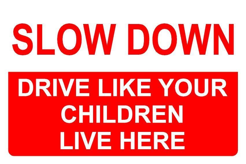 Slow down drive like your children live here safety sign - 1mm flexible Plastic sign (600mm x 400mm)