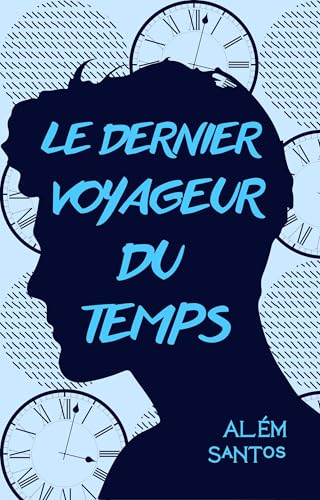 Le dernier voyageur du Temps (French Edition)