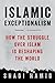 Islamic Exceptionalism: How the Struggle Over Islam Is Reshaping the World