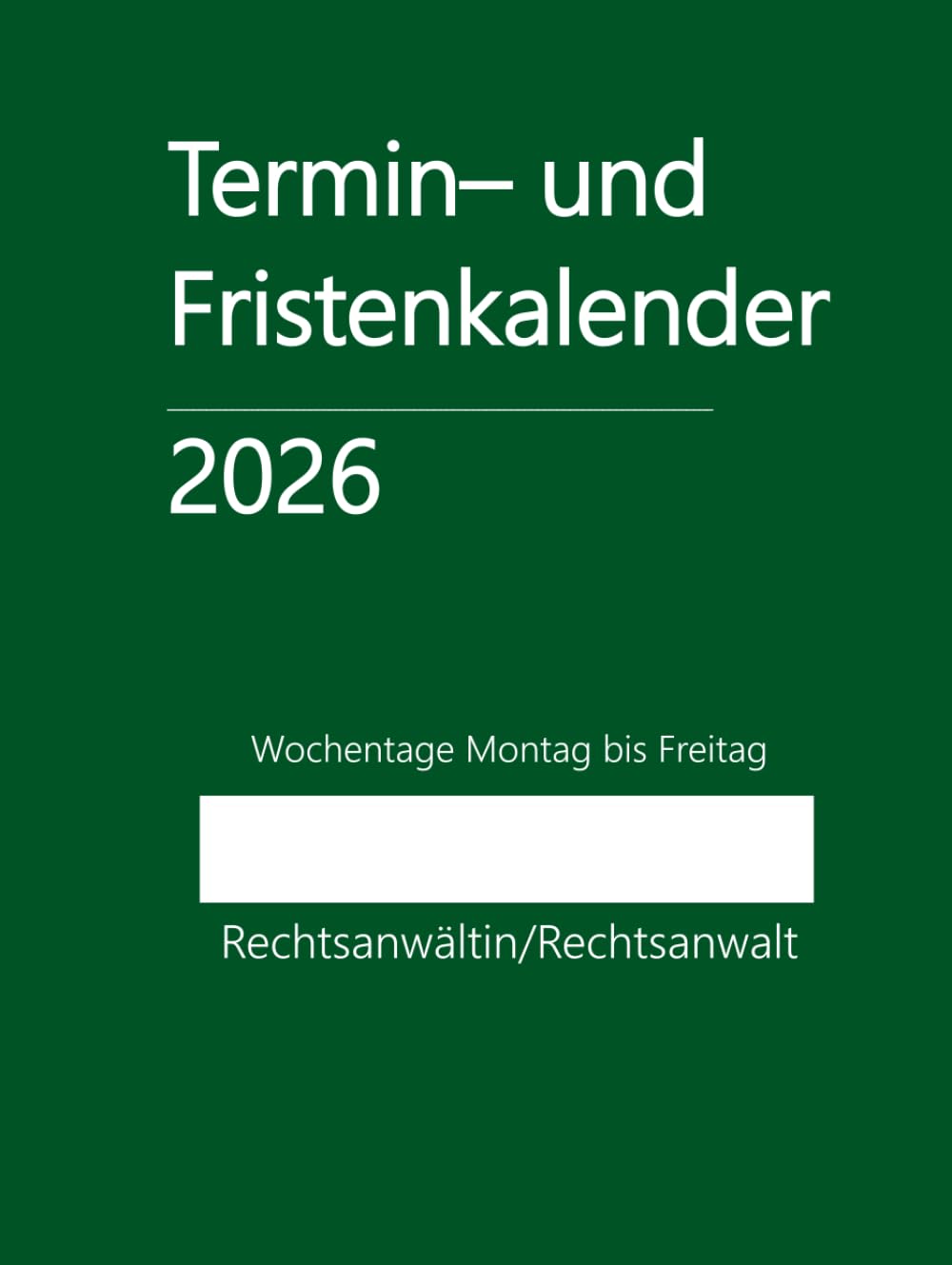 Termin- und Fristenkalender 2026, Wochentage Montag bis Freitag im Hardcover in grün: für Einzelanwalt, Einzelanwältin, Rechtsanwaltskanzlei, einen Anwalt, eine Anwältin, Rechtsanwalt, Rechtsanwältin