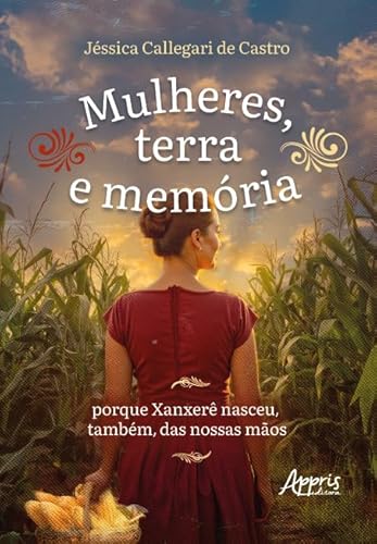 Mulheres, Terra e Memória: Porque Xanxerê Nasceu, Também, das Nossas Mãos