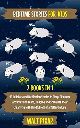 Bedtime Stories for Kids – 2 Books in 1: 48 Lullabies and Meditation Stories to Sleep. Eliminate Anxieties and Fears, Imagine and Stimulate their Creativity with Mindfulness of a Better Future.